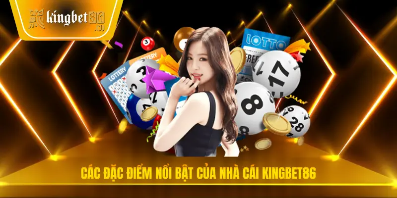 Các đặc điểm nổi bật của nhà cái