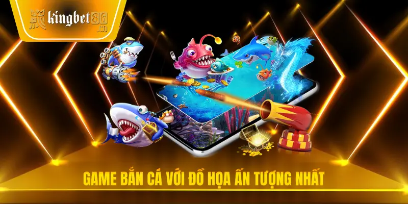 Game bắn cá với đồ họa ấn tượng